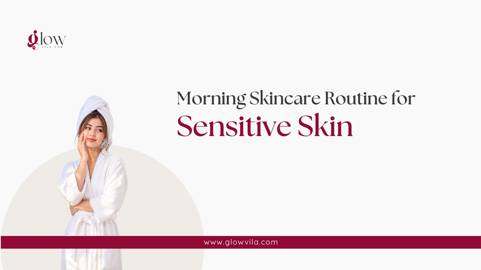Woman in a white robe illustrating a morning skincare routine for sensitive skin